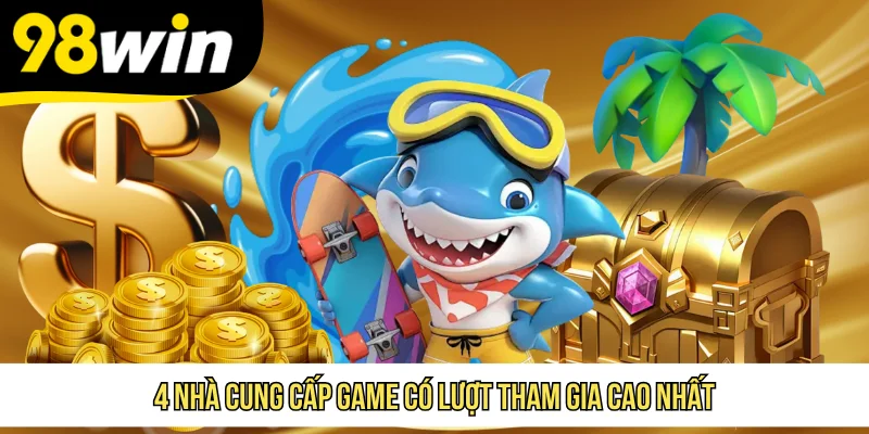 4 nhà cung cấp game có lượt tham gia cao nhất