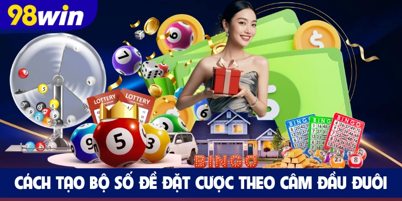 Cách tạo bộ số đề đặt cược theo câm đầu đuôi