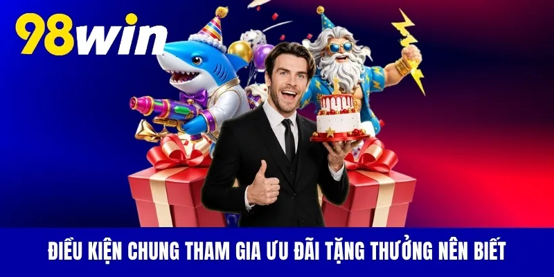 Điều kiện chung tham gia ưu đãi tặng thưởng nên biết