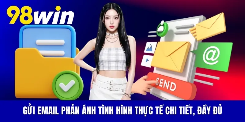 Gửi Email phản ánh tình hình thực tế chi tiết, đầy đủ