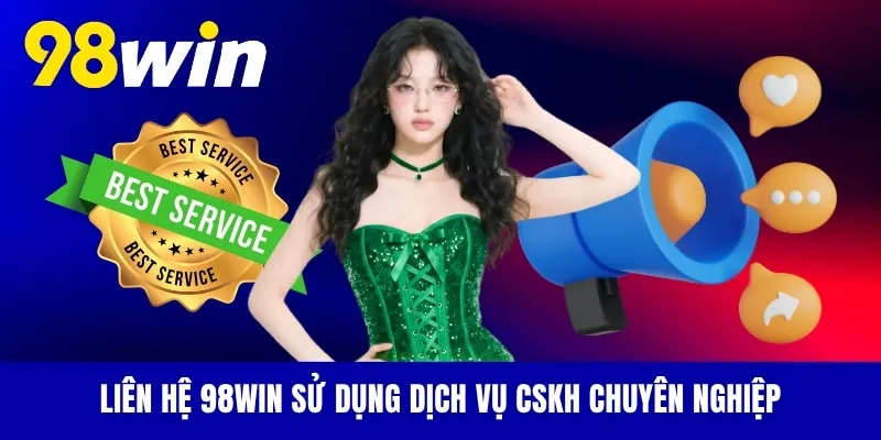 Liên hệ 98WIN sử dụng dịch vụ CSKH chuyên nghiệp