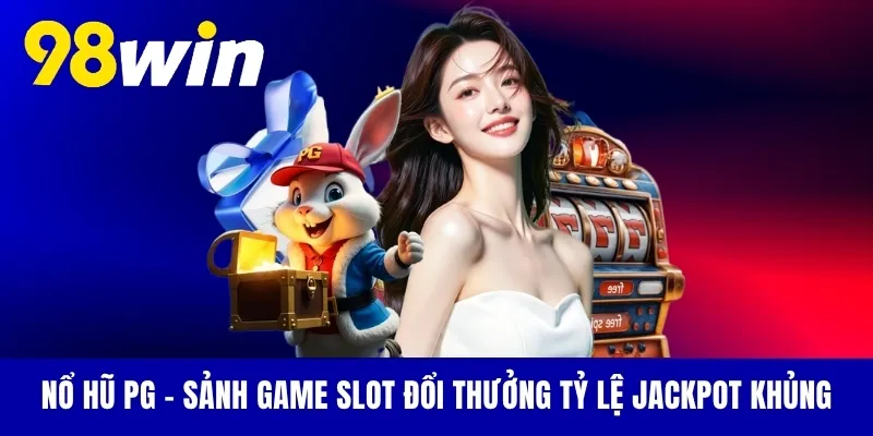 Nổ Hũ PG - Sảnh Game Slot Đổi Thưởng Tỷ Lệ Jackpot Khủng