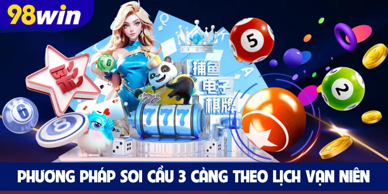 Phương pháp soi cầu 3 càng theo lịch vạn niên