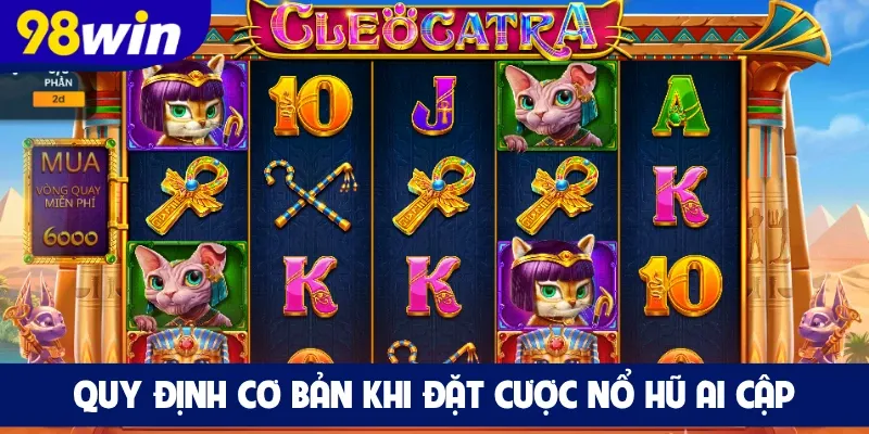 Quy định cơ bản khi đặt cược Nổ Hũ Ai Cập