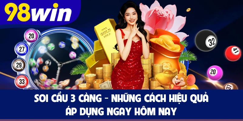 Soi Cầu 3 Càng - Những Cách Hiệu Quả Áp Dụng Ngay Hôm Nay