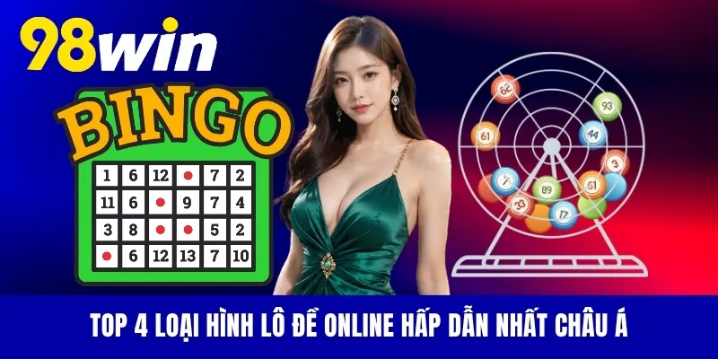 Top 4 loại hình lô đề online hấp dẫn nhất Châu Á