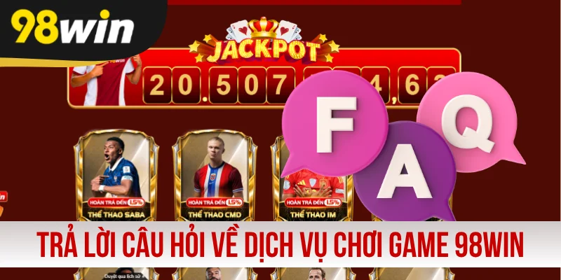 Trả lời câu hỏi về dịch vụ chơi game 98WIN