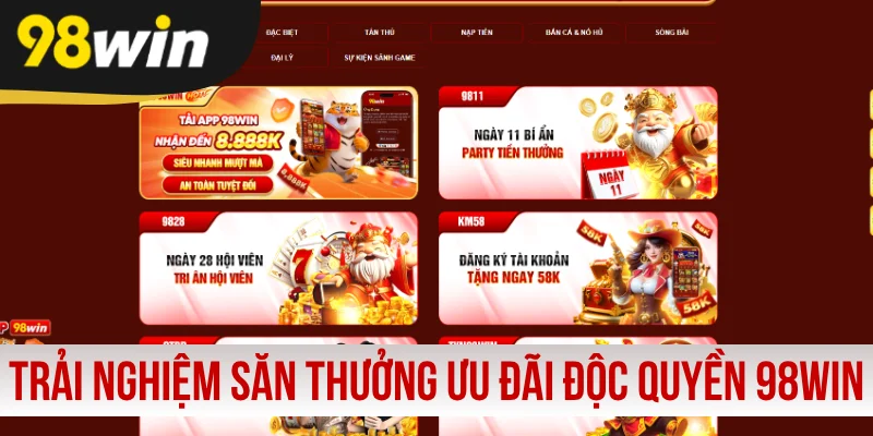 Trải nghiệm săn thưởng ưu đãi độc quyền 98WIN