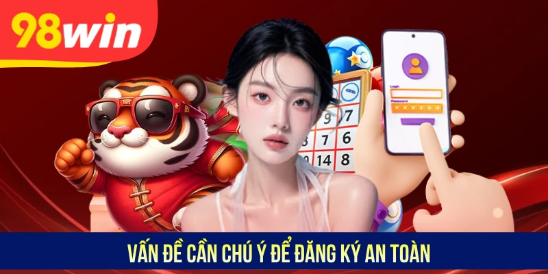 Vấn đề cần chú ý để đăng ký an toàn